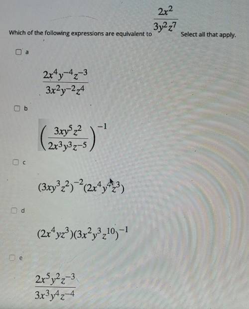 Which of the following expressions are equivalent to 2x^2/3y^2z^7? select all that apply.