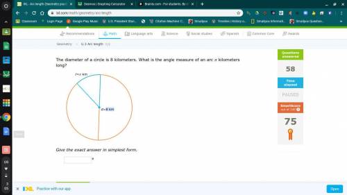 The diameter of a circle is 8 kilometers. What is the angle measure of an arc  kilometers long?