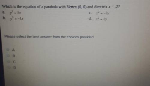 Which is the equation of a parabola with Vertex (0,0) and directrix x = -2?TIMED PLS HELP