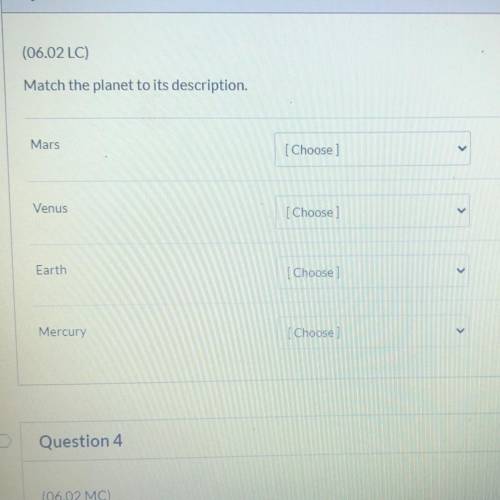Match the planet to its description. Mars [Choose] Venus [Choose] Earth [Choose] Mercury [Choose]