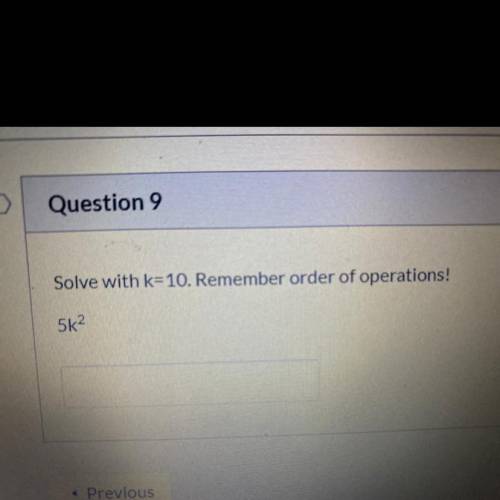 Solve with k=10. Remember Oder of operations! 5k2