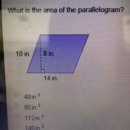 PLEASE HELP 15 POINTS AND BRAINLIEST What is the area of the parallelogram? 48in2 80in2 112in2 140in
