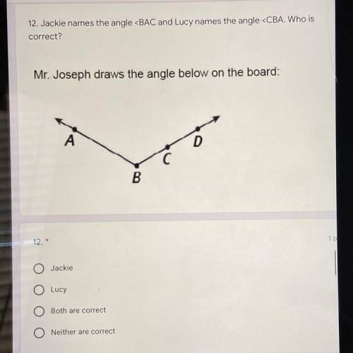 Jackie names the angle < BAC and Lucy names the angle correct? Mr. Joseph draws the angle below o