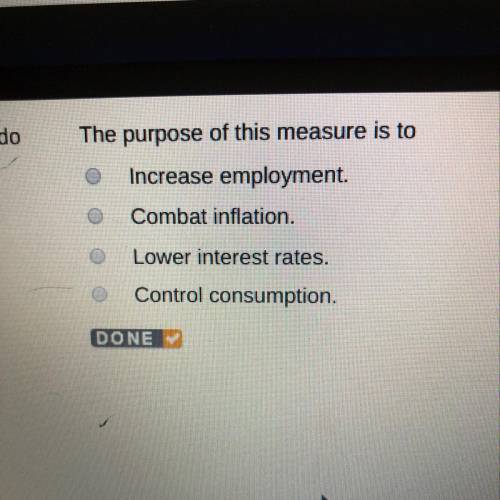 The purpose of this measure is to ? •Increase employment. •Combat inflation. •Lower interest rates.
