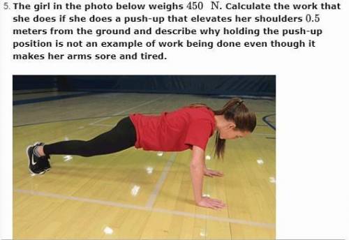 Calculate work of push-up if she weighs 450 N and elevates her shoulders 0.5 meters from the ground.