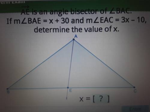 Ae is an angle bisector of triangle bac if angle measure bae=x+30 and angle measure eac=3x-10 determ