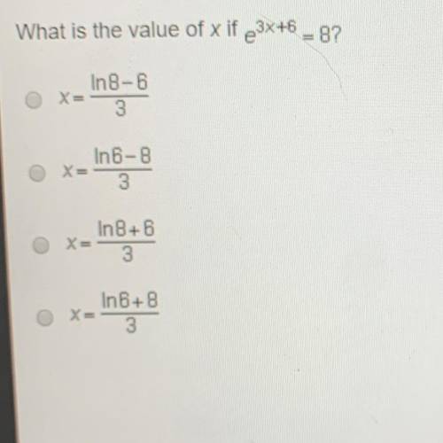 What is the value of x if e3x+6 – 8? O x- In8-6 In 6-8 In 8+6 In 6+8