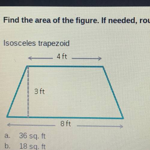 Find the area of the figure. If needed, round to the nearest tenth. Isosceles trapezoid 36 sq.ft 18