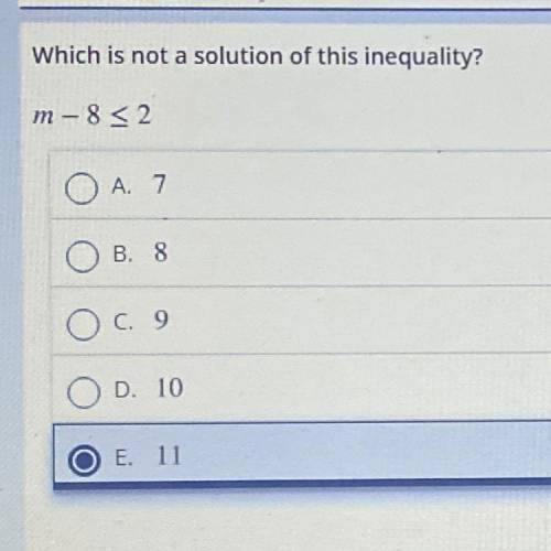 Which is not a solution of this inequality? m-8<2 LOOK AT THE PICTURE  And pls help me lol asap