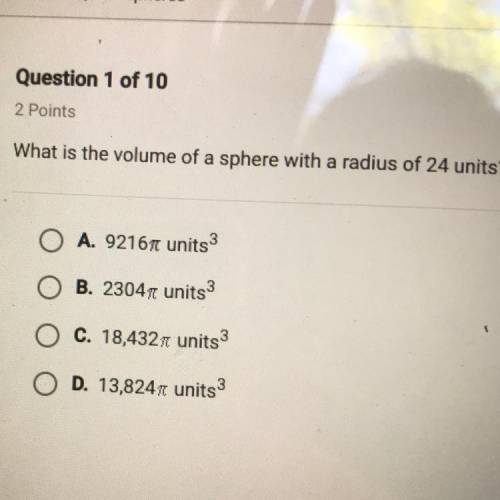 What is the volume of a sphere with a radius of 24 units? A. 9216 units3 B. 2304 units3 C. 18,432 un