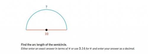 Find the arc length of a semi circle with a diameter of 10.