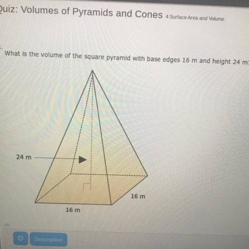 Be nice and HELP Me what is the volume of the square pyramid with base edges 16 m and height 24 m? 1