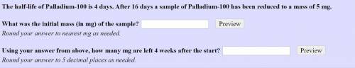 The half-life of Palladium-100 is 4 days. After 16 days a sample of Palladium-100 has been reduced t