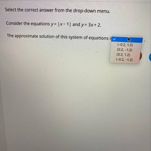 Select the correct answer from the drop-down menu. Consider the equations y= |x-1| and y= 3x + 2. Th