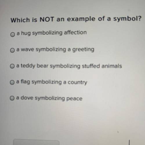 Which is NOT an example of a symbol? o a hug symbolizing affection O a wave symbolizing a greeting O
