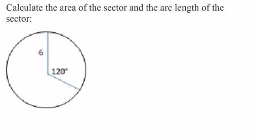 Help please!calculate the area of the sector and the arc length