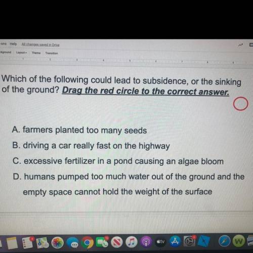 PLEASE Which of the following could lead to subsidence, or the sinking of the ground? Drag the red c