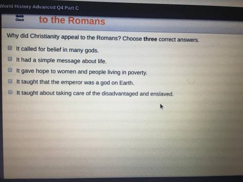 Why did Christianity appeal to the Romans? Choose three correct answers. Need ASAP please