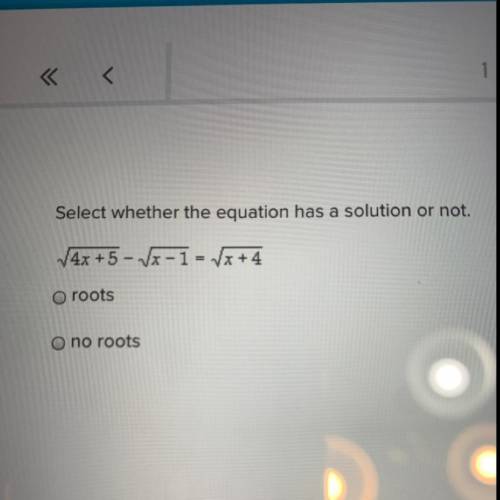 Select whether the equation has a solution or not -roots -no roots