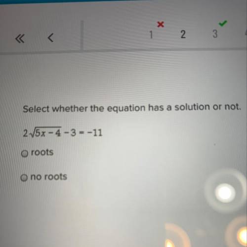 Select whether the equation has a solution or not  -roots -no roots