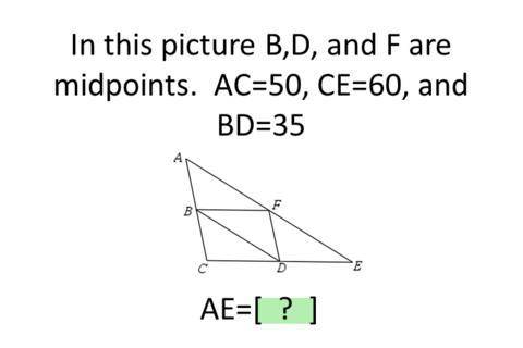 In this picture B, D, and F are midpoints. AC = 50, CE = 60, and BD = 35 AE = [ ? ]