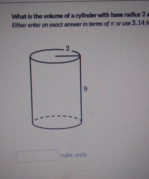 What is the volume of a cylinder with base radius 2 and height 9?