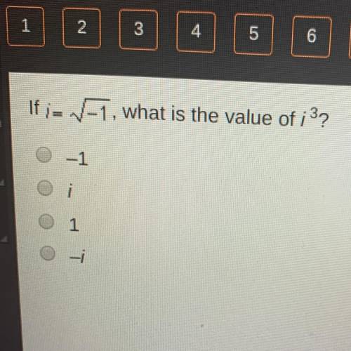 PLEASE HELP THIS IS TIMED if i = the square root of -1, what is the value of i^3?