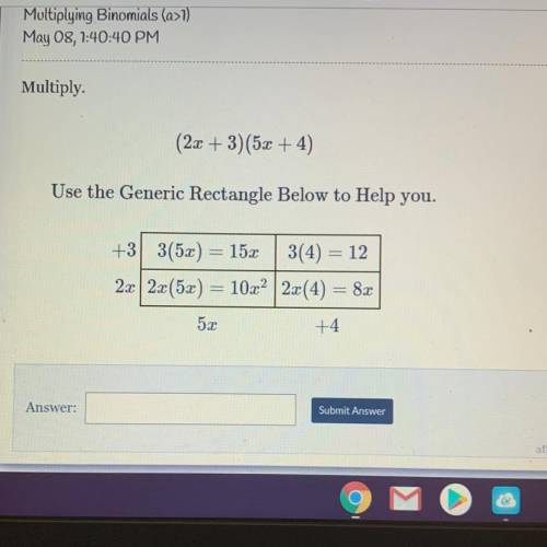 HELP FAST PLEASE! Multiplying Binomials (a>1) Multiply  (2x + 3) (5x + 4) Use the Generic Rectang