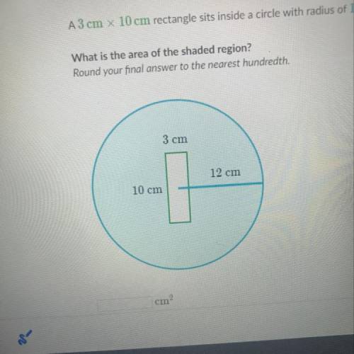 A 3cm x 10cm rectangle sits inside a circle with radius of 12cm. What is the region to the shaded re