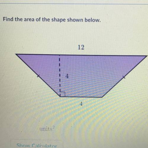 Find the area of the shape shown below. 12 4