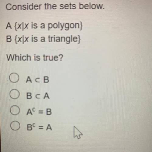 PLEASE HELP, TIMED TEST Consider the sets below. A {x|x is a polygon} В {xx is a triangle} Which is
