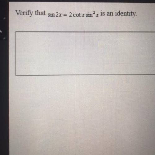 Verify that sin 2x = 2 cot x sin2 x is an identity