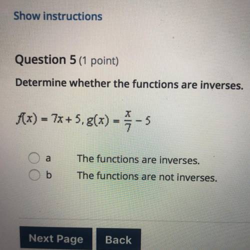 Question 5 (1 point) Determine whether the functions are inverses. f(x) = 7x+5,g(x) = -5