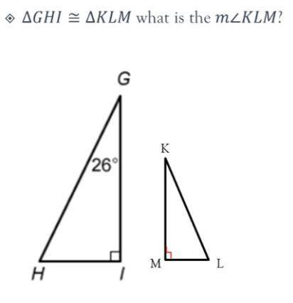 I need help ASAP please!!△GHI ≅ △KLM what is the m∠KLM