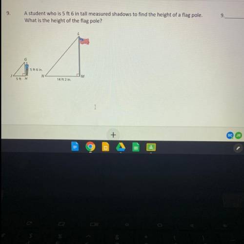 A student who is 5ft 6in tall measured shadows to find the height of a flag pole what is the height