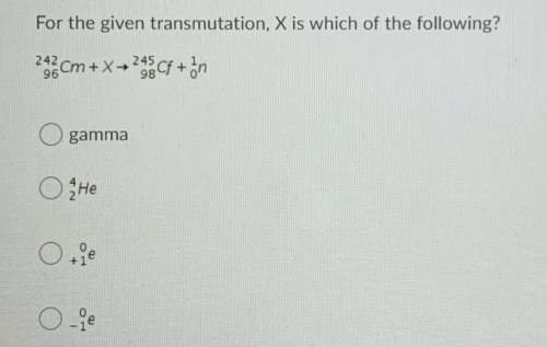 For the given transmutation, X is which of the following? (PLEASE HELP!!)
