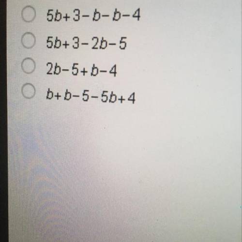 Which expression is equivalent to 3b-1? 5b+3-6-6-4 5b+3-2b-5 26-5+b-4 b+b-5-5b+4