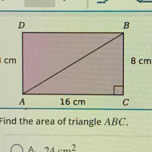 Find the area of triangle ABC. A. 24 cm B. 32 cm2 C. 48 cm2 D. 64 cm E. 128 cm2 I don’t need an expl