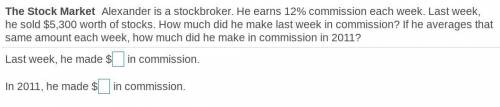 Is a stockbroker. He earns 12% commission each week. Last week, he sold $5 comma 300 worth of sto