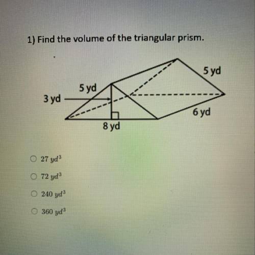 Find the volume of the triangular prism will mark brainliest pls answer a)27yd3 b)72yd3 c)240yd3 d)3