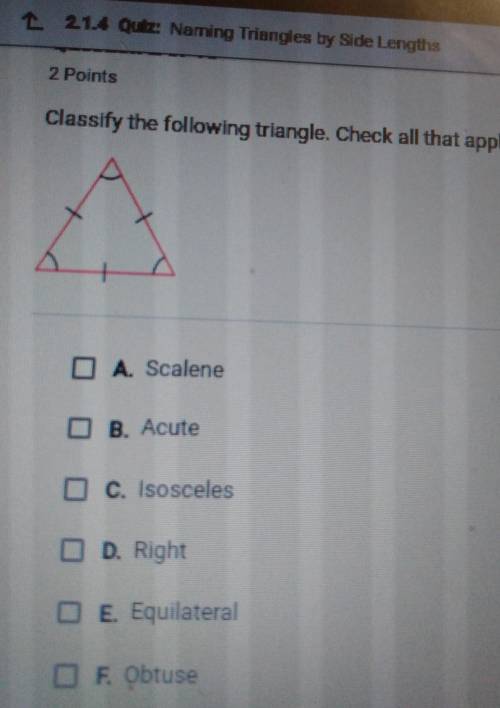 Classify the following triangle. Check all that apply.O A. ScaleneB. AcuteC. IsoscelesDD. RightD E.
