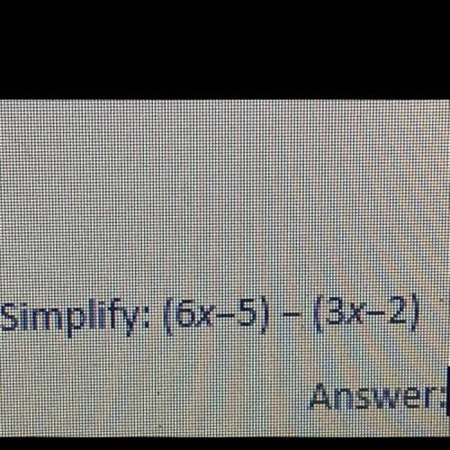 Simplify: (6x-5) - (3x-2)