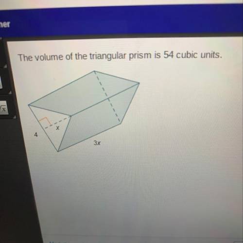 The volume of the triangular prism is 54 cubic units. What is the value of x? 3 5 7 9 4
