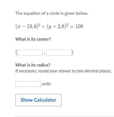 (x-13.4)^2+(y+2.6)^2=100What is its center?(_____,_____)What is its radius?_____units