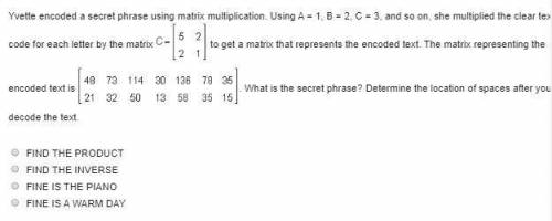 Yvette encoded a secret phrase using matrix multiplication. Using A = 1, B = 2, C = 3, and so on, sh