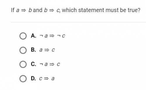 If a=b and b=c, which statement must be true?