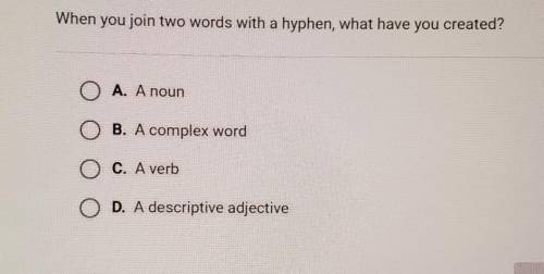 When you join two words with a hyphen, what have you created?A. A nounB. A complex wordC. A verbD. A