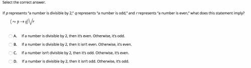 If p represents “a number is divisible by 2,” q represents “a number is odd,” and r represents “a nu
