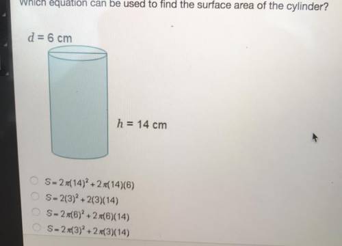 Which equation can be used to find the surface area of the cylinder? d = 6 cm h = 14 cm S = 25(14)?