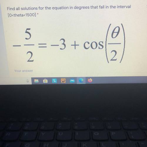 Find all solutions for the equation in degrees that fall in the interval [O -5/2=-3 +cos (theta/2)